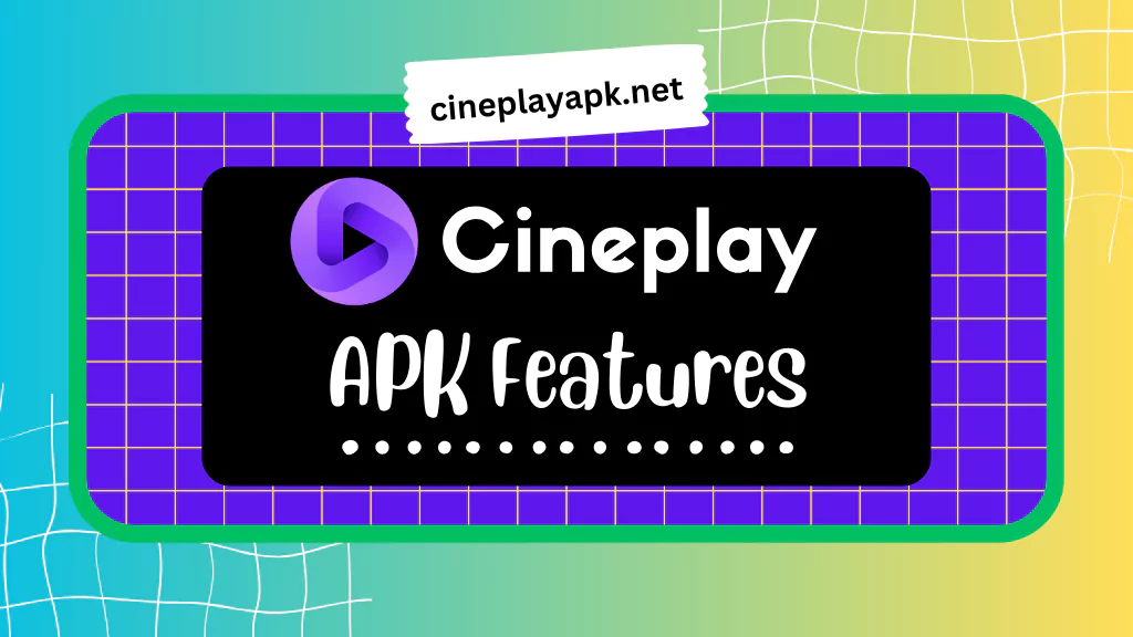 CinePlay APK Key Feature & Benefit